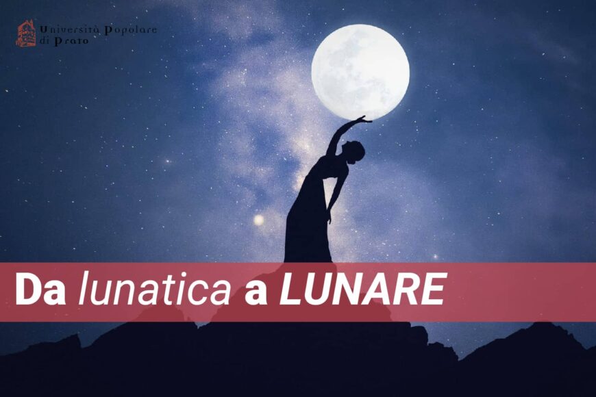 Corso sulla ciclicità femminile, Da lunatica a Lunare, a cura di Ilaria Gheri, presso UniPop Prato Università Popolare di Prato