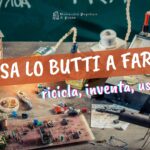 Cosa lo butti a fare? Ricicla, inventa, usa! LAB